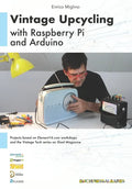 Vintage Upcycling With Raspberry Pi and Arduino - Paperback