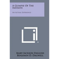 A Glimpse of the Infinite: An Actual Experience - Paperback