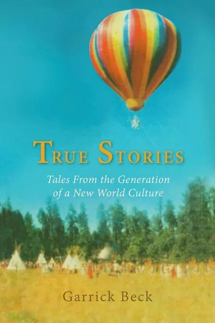 True Stories: Tales From the Generation of a New World Culture - Paperback