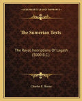 The Sumerian Texts: The Royal Inscriptions of Lagash (3000 B.C.) - Paperback