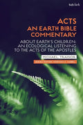 Acts: An Earth Bible Commentary: About Earth's Children: An Ecological Listening to the Acts of the Apostles - Paperback