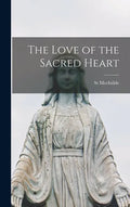The Love of the Sacred Heart - Hardcover