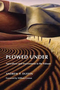 Plowed Under: Agriculture and Environment in the Palouse - Paperback
