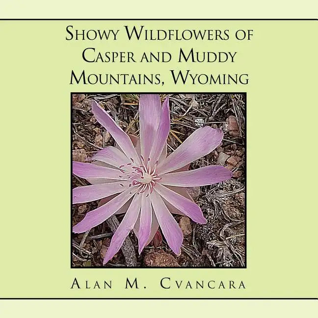 Showy Wildflowers of Casper and Muddy Mountains, Wyoming - Paperback