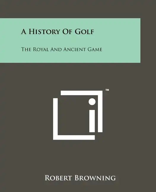 A History Of Golf: The Royal And Ancient Game - Paperback
