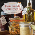 Homemade Condiments: Artisan Recipes Using Fresh, Natural Ingredients - Paperback