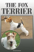 The Fox Terrier: A Complete and Comprehensive Owners Guide To: Buying, Owning, Health, Grooming, Training, Obedience, Understanding and - Paperback