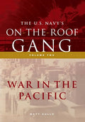 The US Navy's On-the-Roof Gang: Volume 2 - War in the Pacific - Hardcover