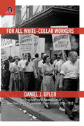 For All White-Collar Workers: The Possibilities of Radicalism in New York City's Department Store Unions, 1934-1953 - Paperback
