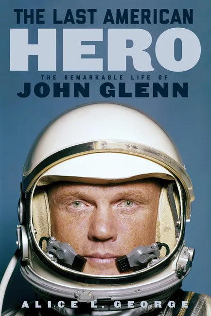 The Last American Hero: The Remarkable Life of John Glenn - Paperback