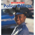 I Want to Be a Police Officer - Library Binding