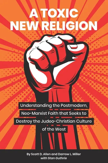A Toxic New Religion: Understanding the Postmodern, Neo-Marxist Faith that Seeks to Destroy the Judeo-Christian Culture of the West - Paperback