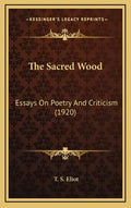 The Sacred Wood: Essays on Poetry and Criticism (1920) - Hardcover