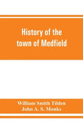 History of the town of Medfield, Massachusetts. 1650-1886; with genealogies of families that held real estate or made any considerable stay in the tow - Paperback