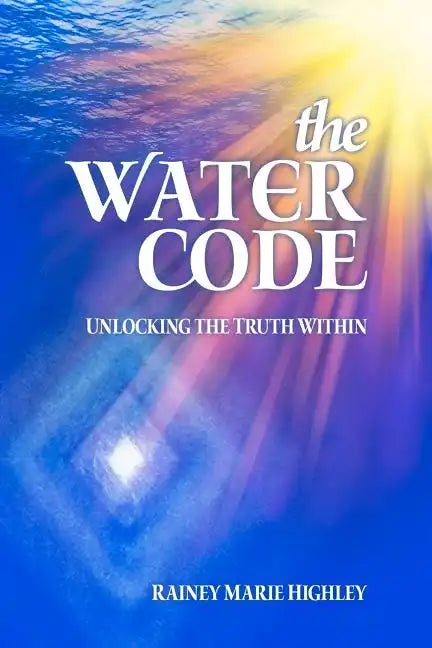 The Water Code: Unlocking the Truth Within - Paperback