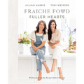 Fraiche Food, Fuller Hearts: Wholesome Everyday Recipes Made with Love - Hardcover