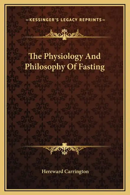 The Physiology and Philosophy of Fasting - Hardcover