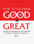 How to Go from Good to Great: Lessons for Management & Leadership - The Key to Growing Your Business (Vol.1) - Paperback