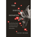 The Digital Departed: How We Face Death, Commemorate Life, and Chase Virtual Immortality - Hardcover