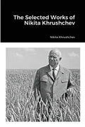 The Selected Works of Nikita Khrushchev - Paperback