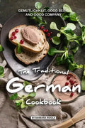 The Traditional German Cookbook: Gemutlichkeit, Good Beer, and Good Company - Paperback