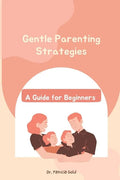 Gentle Parenting Strategies: A Guide for Beginners - Paperback