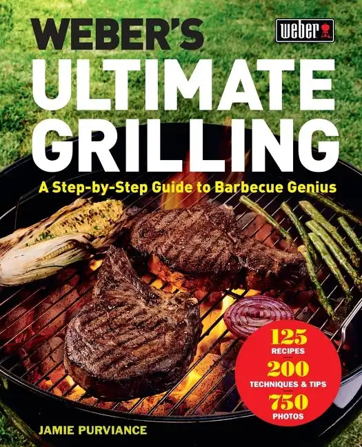Weber's Ultimate Grilling: A Step-By-Step Guide to Barbecue Genius - Hardcover