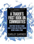 A Trader's First Book on Commodities: Everything You Need to Know about Futures and Options Trading Before Placing a Trade - Paperback