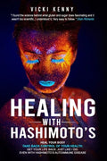 Healing With Hashimoto's: Heal Your Body. Take Back Control of Your Health. Get Your Life Back. Just Like I Did. Even With Hashimoto's Autoimmun - Paperback