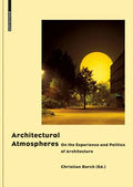 Architectural Atmospheres: On the Experience and Politics of Architecture - Hardcover