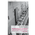 Motherhood Confined: Maternal Health in English Prisons, 1853-1955 - Hardcover