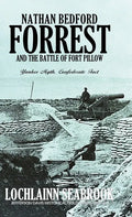 Nathan Bedford Forrest and the Battle of Fort Pillow: Yankee Myth, Confederate Fact - Hardcover