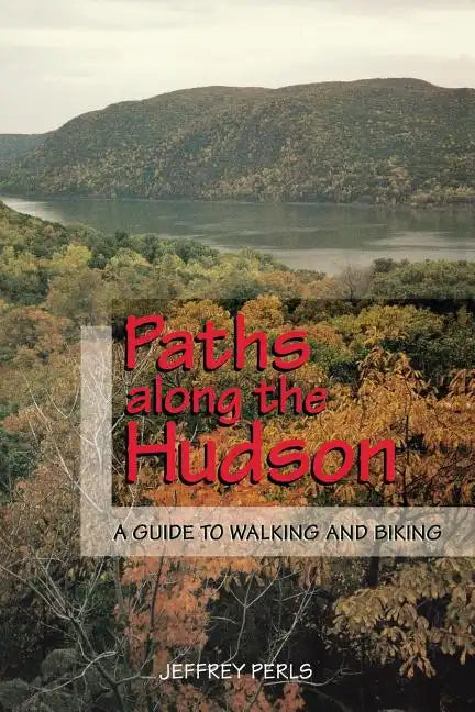 Paths Along the Hudson: A Guide to Walking and Biking - Paperback