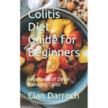 Colitis Diet Guide for Beginners: Importance of Diet in Managing Colitis - Paperback
