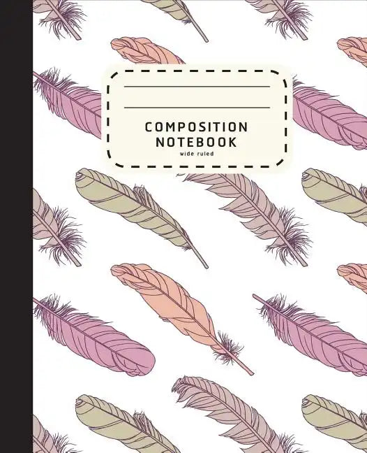 Composition Notebook: Feather Boho Style Notebook - Wide Ruled Composition Notebook For Girls - Notebook For Kids - Paperback