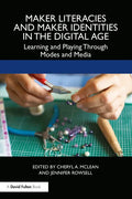 Maker Literacies and Maker Identities in the Digital Age: Learning and Playing Through Modes and Media - Paperback