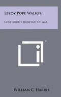 Leroy Pope Walker: Confederate Secretary Of War - Hardcover