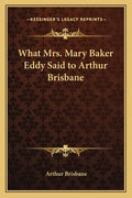 What Mrs. Mary Baker Eddy Said to Arthur Brisbane - Paperback