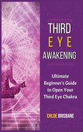 Third Eye Awakening: Ultimate Beginner's Guide to Open Your Third Eye Chakra - Hardcover