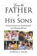 From the Father to His Sons: Conversations on Fatherhood and Husbandhood - Paperback