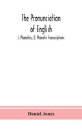 The pronunciation of English: 1. Phonetics; 2. Phonetic transcriptions - Hardcover