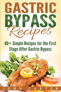 Gastric Bypass Recipes: 80+ Simple Recipes for the First Stage After Gastric Bypass Surgery - Paperback