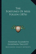 The Fortunes Of Miss Follen (1876) - Paperback