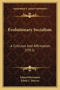 Evolutionary Socialism: A Criticism And Affirmation (1911) - Paperback