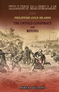 KILLING MAGELLAN in the Philippine Gold Islands The Untold Conspiracy and Beyond - Paperback