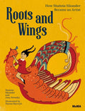 Roots and Wings: How Shahzia Sikander Became an Artist - Hardcover
