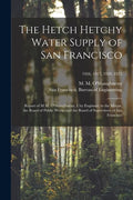 The Hetch Hetchy Water Supply of San Francisco: Report of M.M. O'Shaughnessy, City Engineer, to the Mayor, the Board of Public Works and the Board of - Paperback