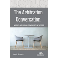 The Arbitration Conversation: Insights and Wisdom from Experts in the Field - Paperback