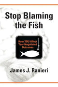 Stop Blaming the Fish: How YOU Affect Your Negotiated Outcomes - Paperback