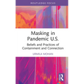Masking in Pandemic U.S.: Beliefs and Practices of Containment and Connection - Hardcover
